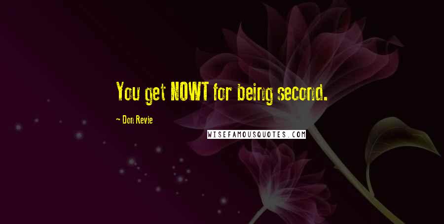 Don Revie Quotes: You get NOWT for being second.