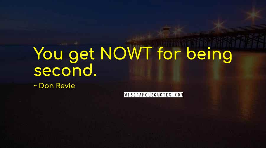 Don Revie Quotes: You get NOWT for being second.
