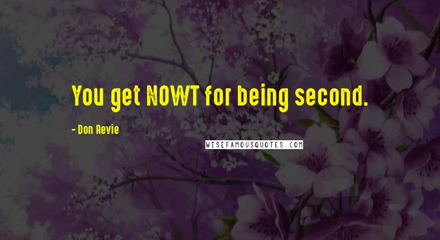 Don Revie Quotes: You get NOWT for being second.