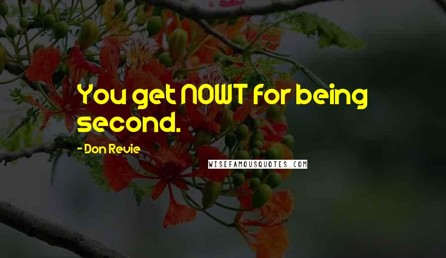Don Revie Quotes: You get NOWT for being second.