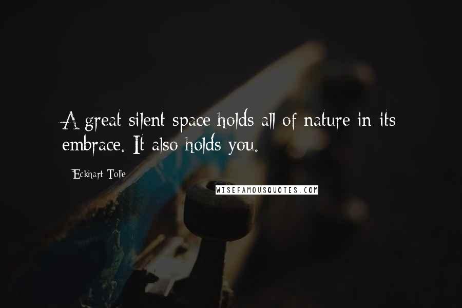 Vend om Turbulens Det Eckhart Tolle Quotes: A great silent space holds all of nature in its  embrace. It also holds you. ...