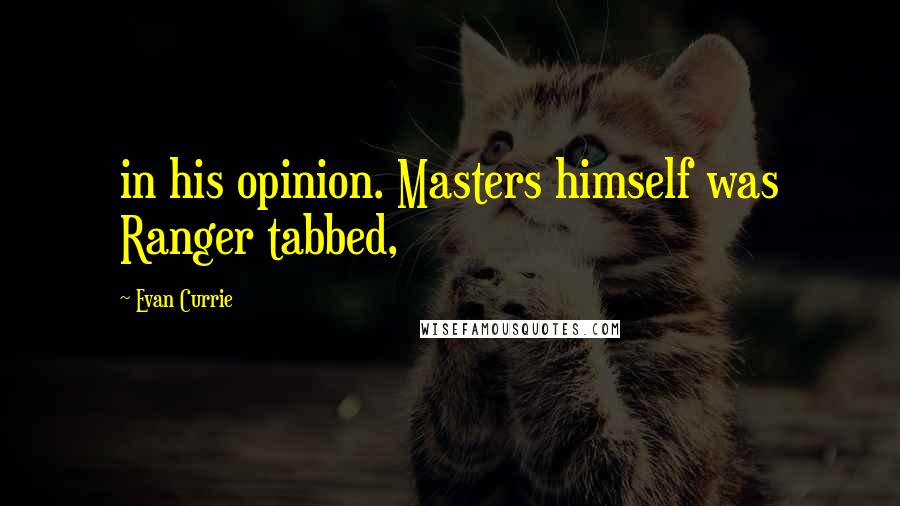 Evan Currie Quotes: in his opinion. Masters himself was Ranger tabbed,