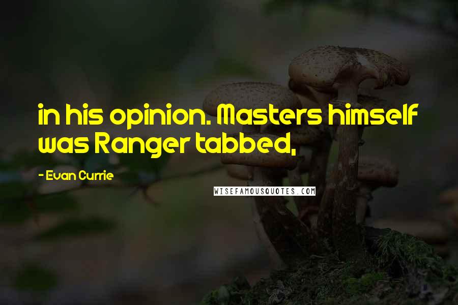 Evan Currie Quotes: in his opinion. Masters himself was Ranger tabbed,