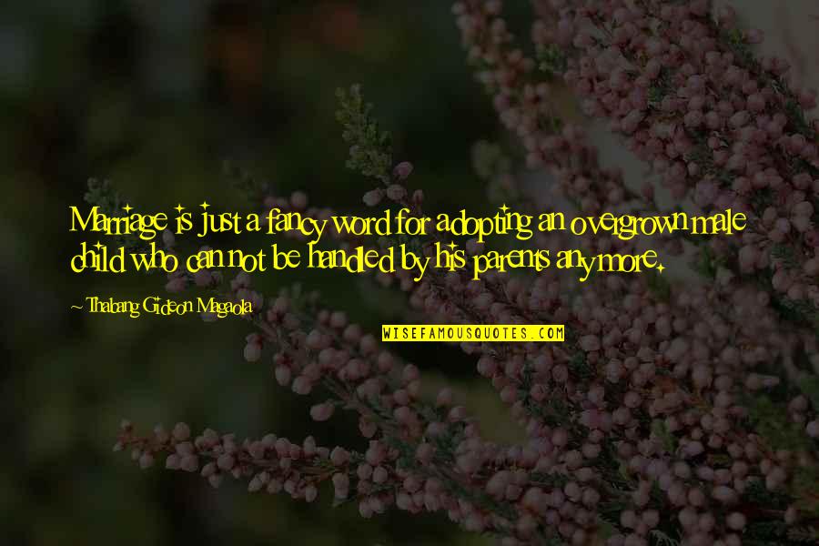 Word For Life Quotes By Thabang Gideon Magaola: Marriage is just a fancy word for adopting