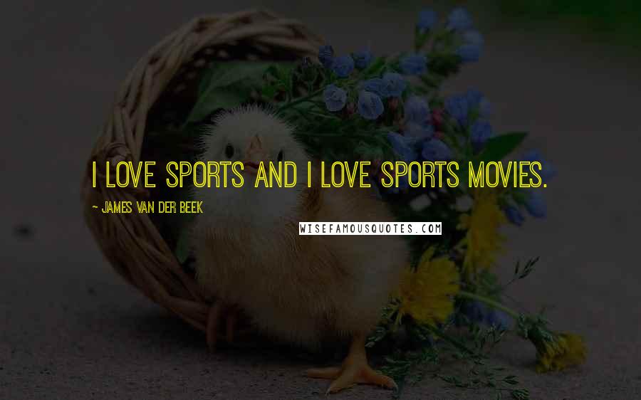 James Van Der Beek Quotes: I love sports and I love sports movies.