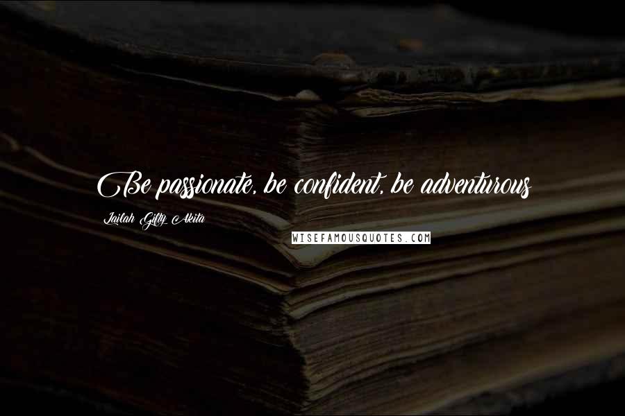 Lailah Gifty Akita Quotes: Be passionate, be confident, be adventurous