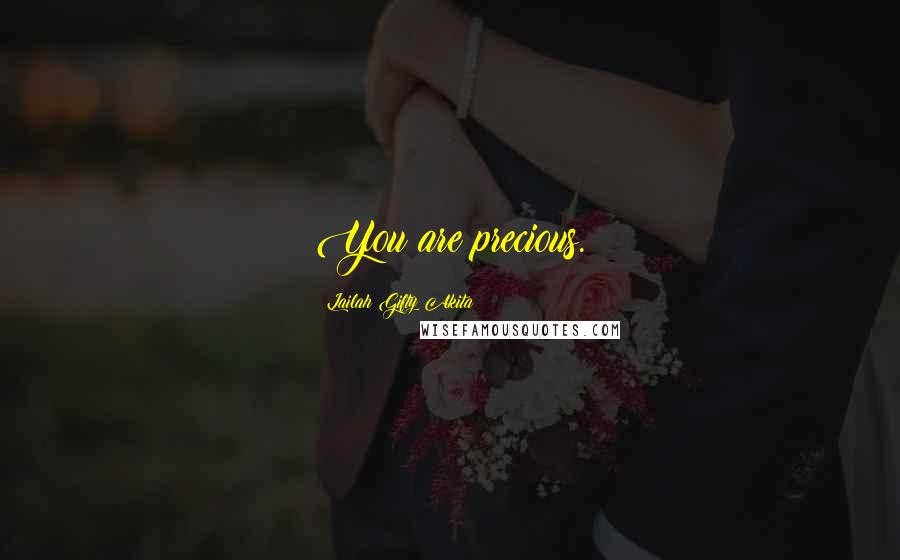 Lailah Gifty Akita Quotes: You are precious.