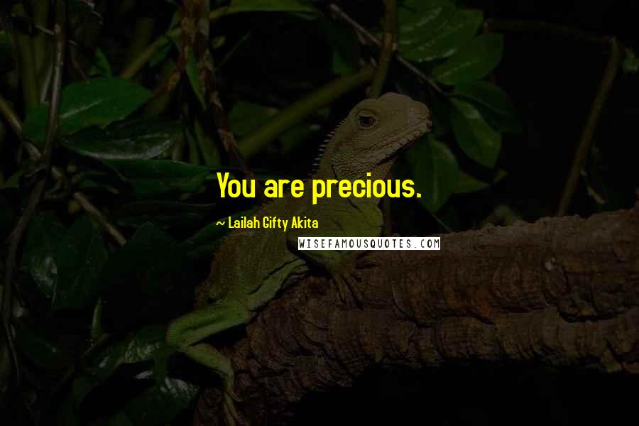 Lailah Gifty Akita Quotes: You are precious.