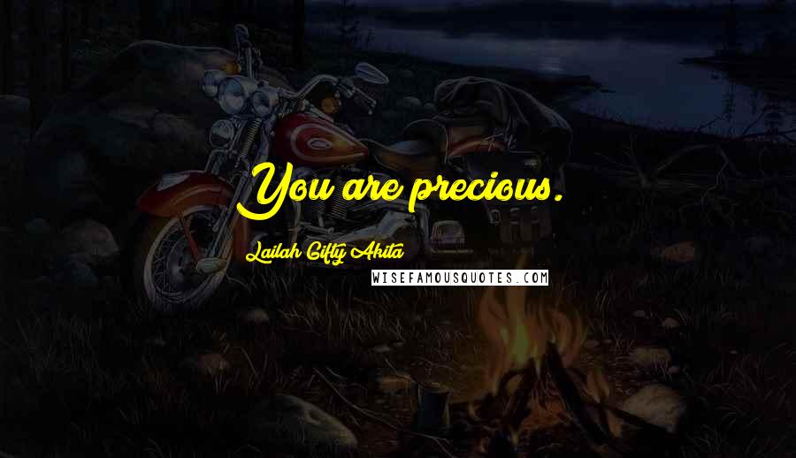Lailah Gifty Akita Quotes: You are precious.