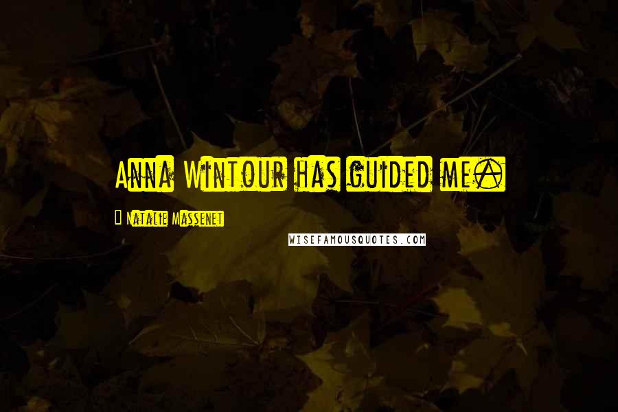 Natalie Massenet Quotes: Anna Wintour has guided me.