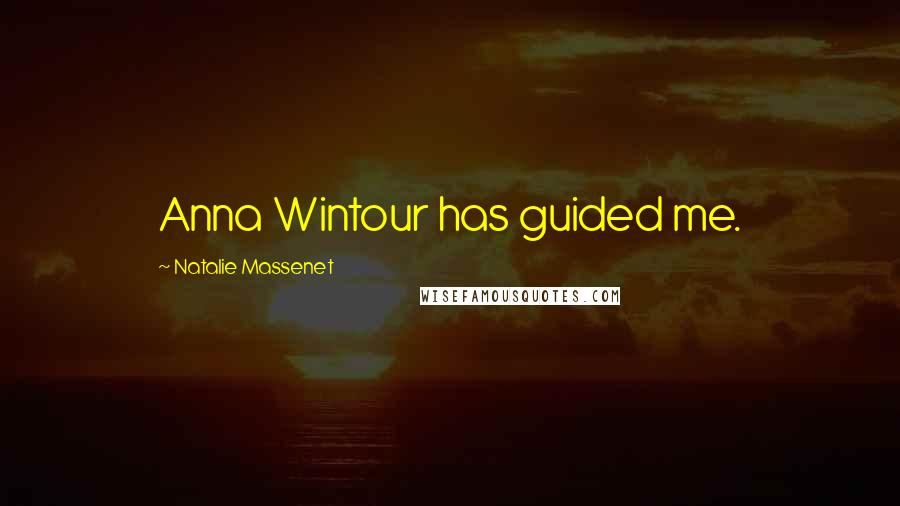 Natalie Massenet Quotes: Anna Wintour has guided me.