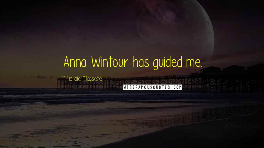 Natalie Massenet Quotes: Anna Wintour has guided me.