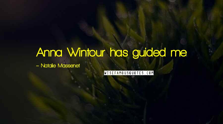 Natalie Massenet Quotes: Anna Wintour has guided me.