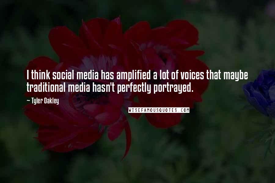 Tyler Oakley Quotes: I think social media has amplified a lot of voices that maybe traditional media hasn't perfectly portrayed.