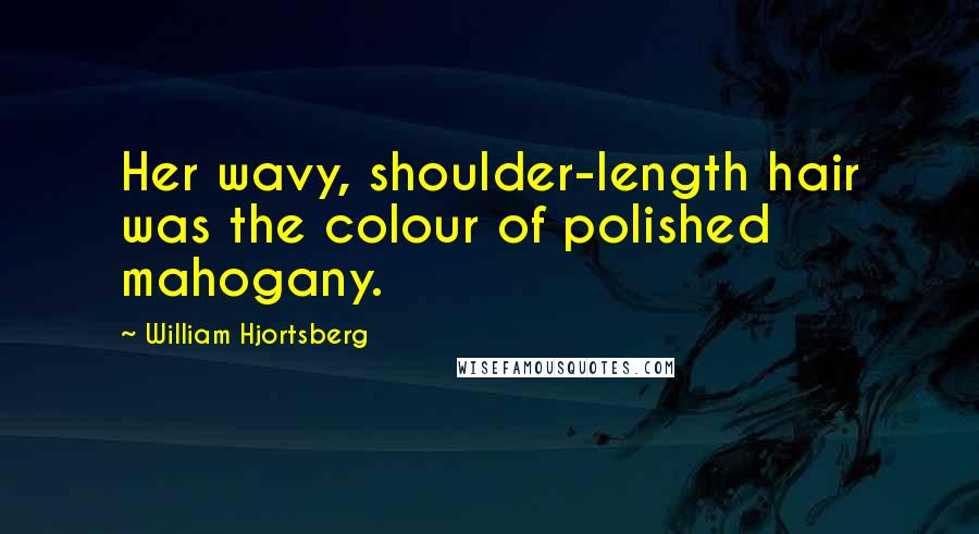 William Hjortsberg Quotes: Her wavy, shoulder-length hair was the colour of polished mahogany.