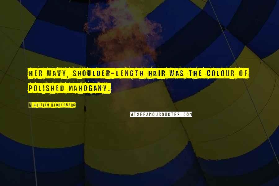 William Hjortsberg Quotes: Her wavy, shoulder-length hair was the colour of polished mahogany.