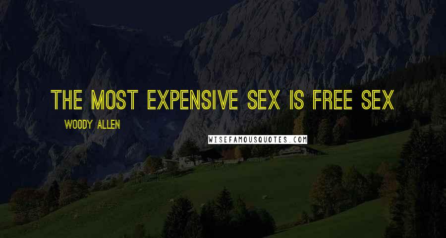 Woody Allen Quotes: The most expensive sex is free sex