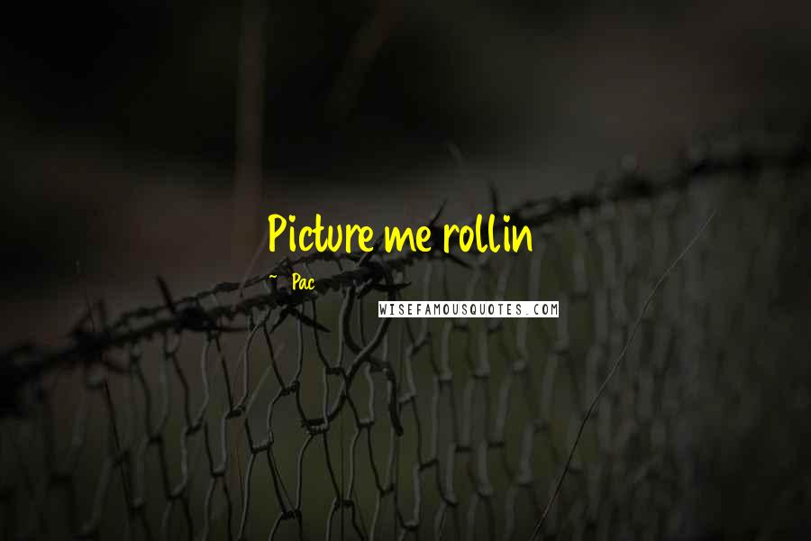 2Pac Quotes: Picture me rollin