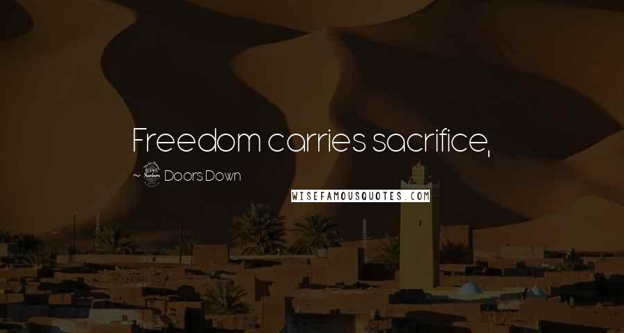 3 Doors Down Quotes: Freedom carries sacrifice,