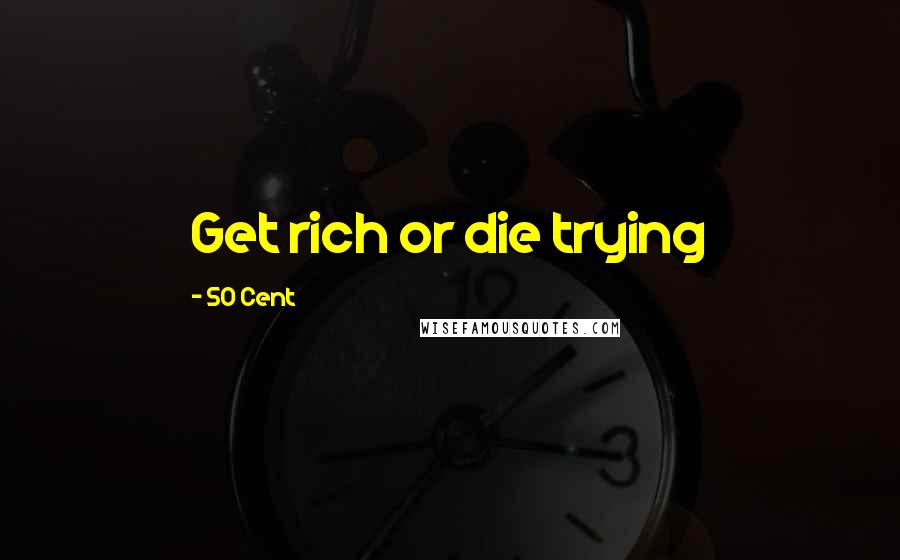 50 Cent Quotes: Get rich or die trying