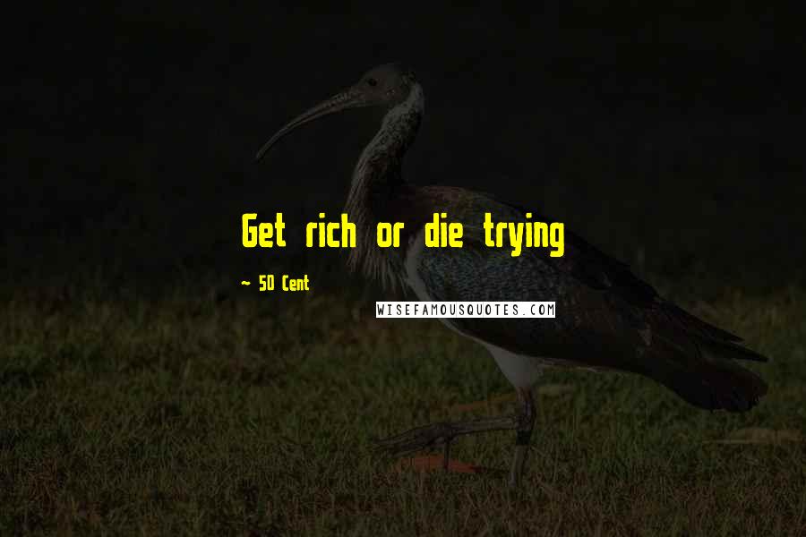 50 Cent Quotes: Get rich or die trying