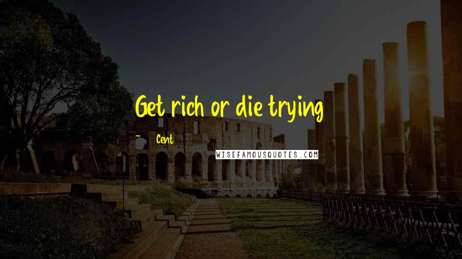 50 Cent Quotes: Get rich or die trying