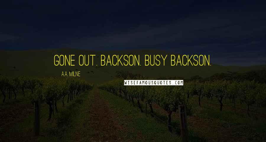 A.A. Milne Quotes: Gone out. Backson. Busy backson.