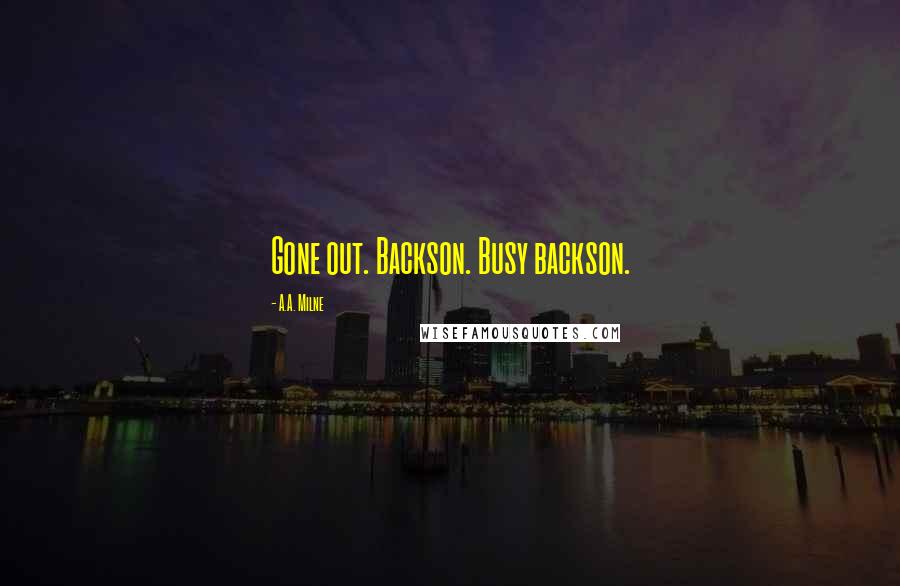 A.A. Milne Quotes: Gone out. Backson. Busy backson.