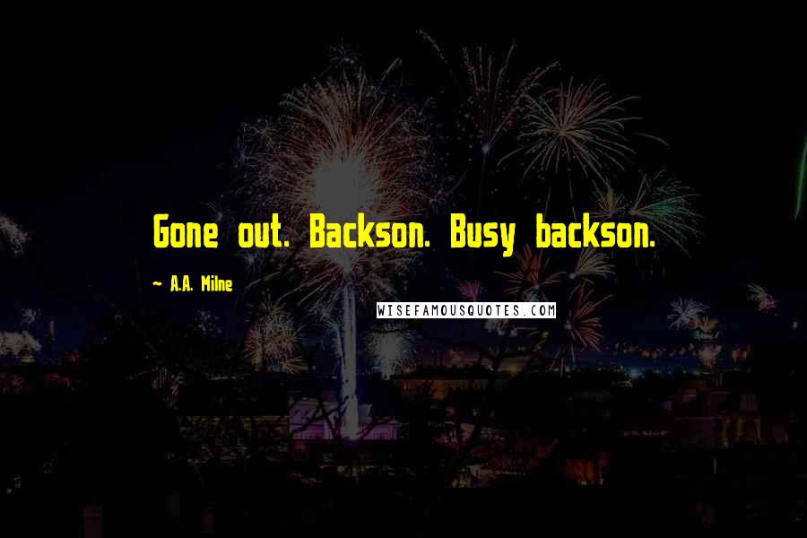 A.A. Milne Quotes: Gone out. Backson. Busy backson.