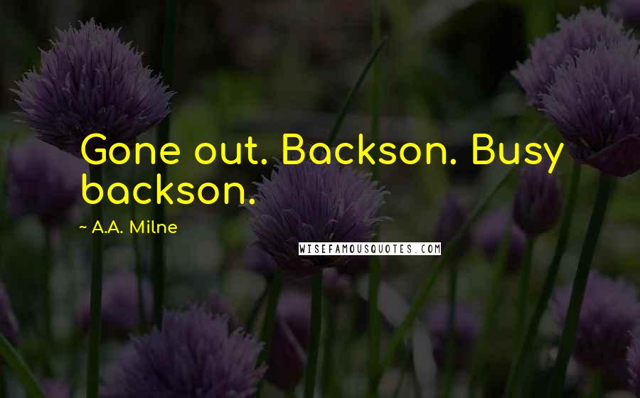 A.A. Milne Quotes: Gone out. Backson. Busy backson.