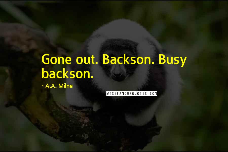 A.A. Milne Quotes: Gone out. Backson. Busy backson.