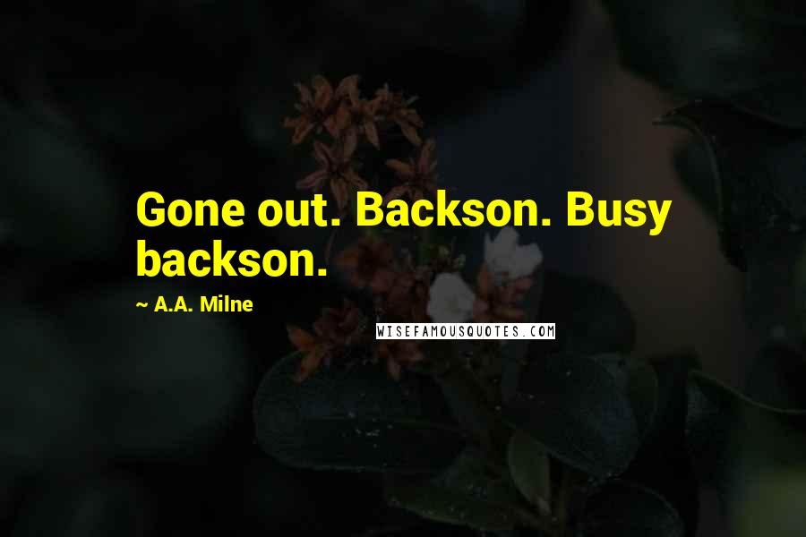 A.A. Milne Quotes: Gone out. Backson. Busy backson.