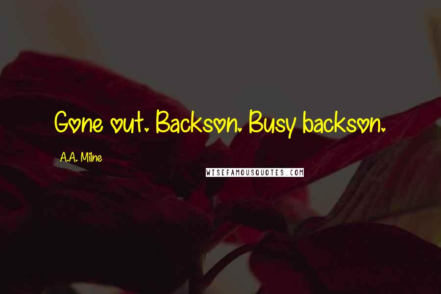 A.A. Milne Quotes: Gone out. Backson. Busy backson.