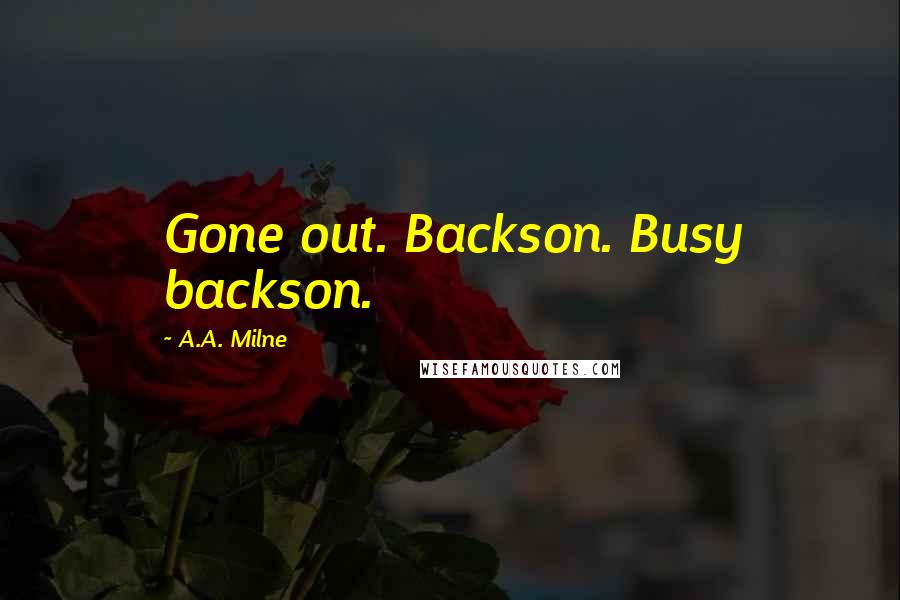 A.A. Milne Quotes: Gone out. Backson. Busy backson.