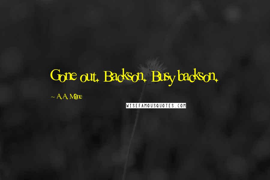 A.A. Milne Quotes: Gone out. Backson. Busy backson.