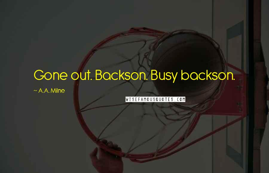 A.A. Milne Quotes: Gone out. Backson. Busy backson.