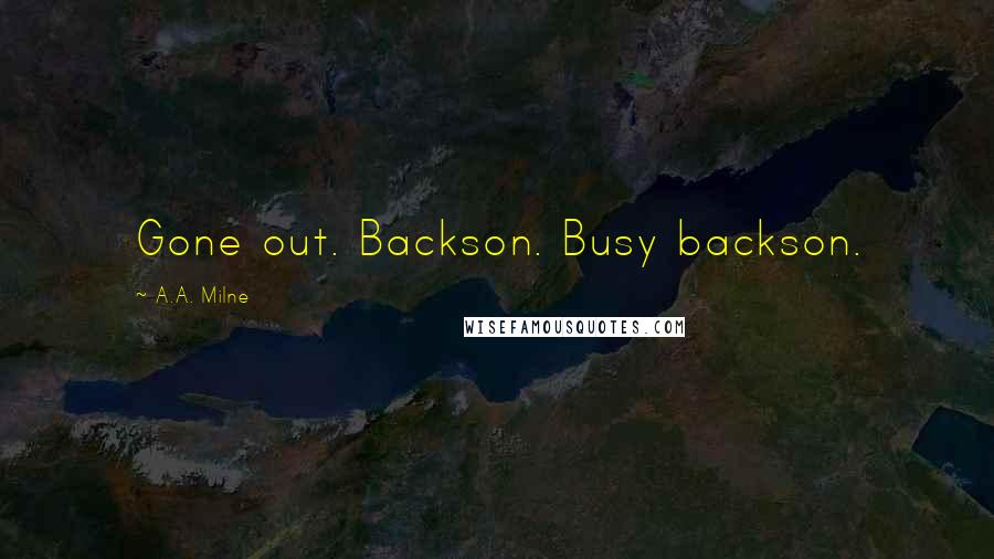 A.A. Milne Quotes: Gone out. Backson. Busy backson.