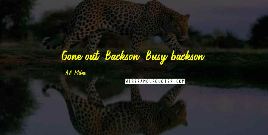 A.A. Milne Quotes: Gone out. Backson. Busy backson.