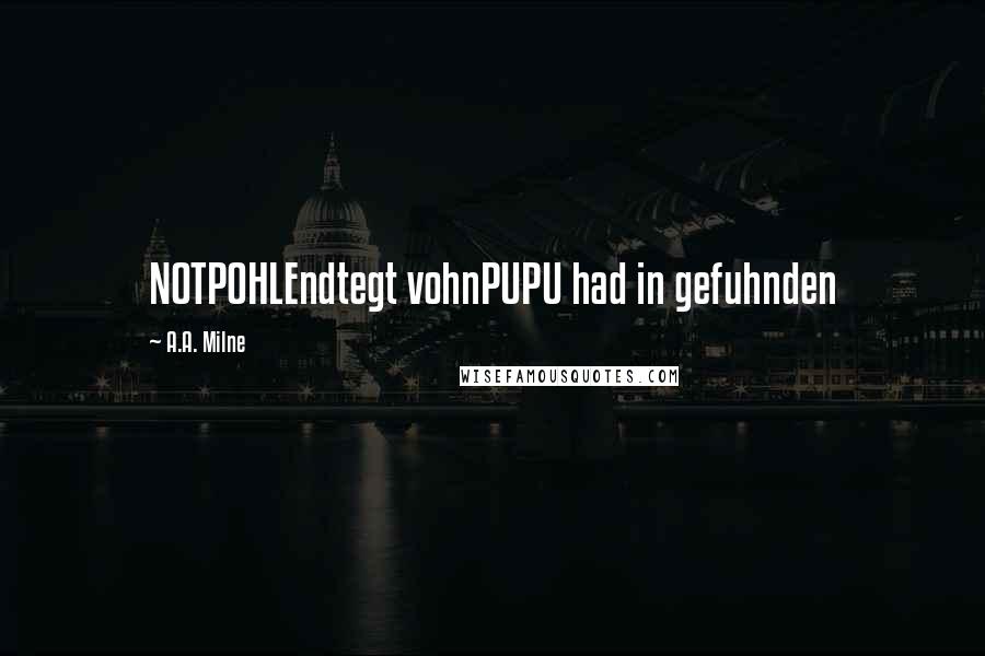 A.A. Milne Quotes: NOTPOHLEndtegt vohnPUPU had in gefuhnden