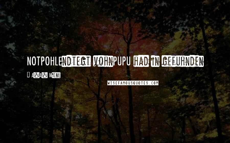 A.A. Milne Quotes: NOTPOHLEndtegt vohnPUPU had in gefuhnden