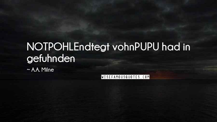 A.A. Milne Quotes: NOTPOHLEndtegt vohnPUPU had in gefuhnden