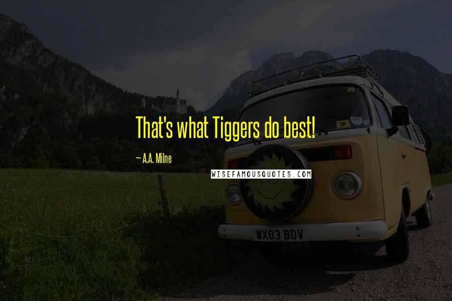 A.A. Milne Quotes: That's what Tiggers do best!