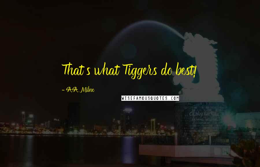 A.A. Milne Quotes: That's what Tiggers do best!