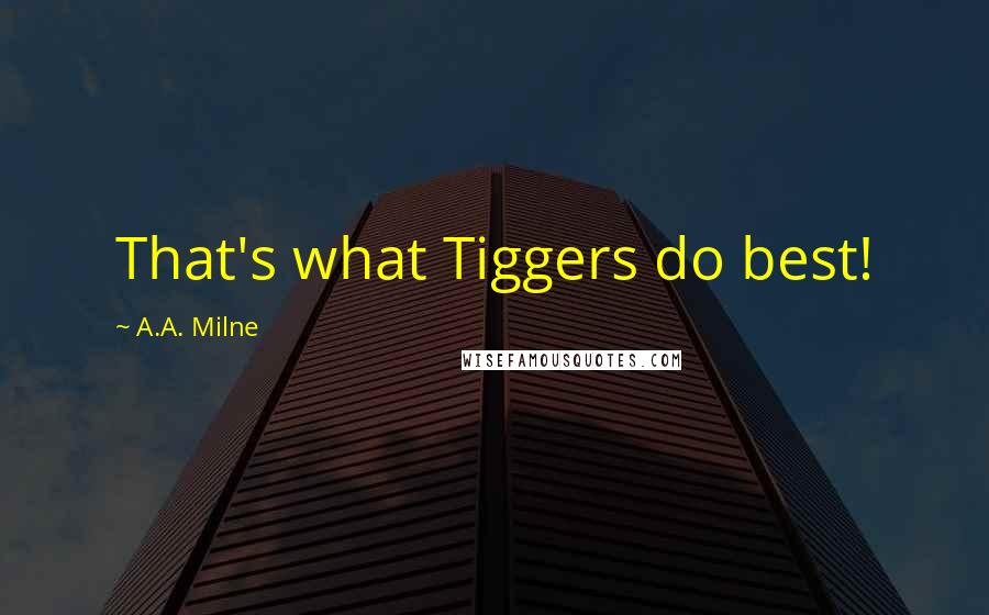 A.A. Milne Quotes: That's what Tiggers do best!