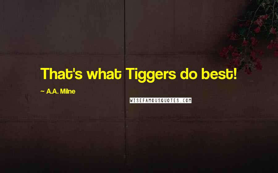 A.A. Milne Quotes: That's what Tiggers do best!