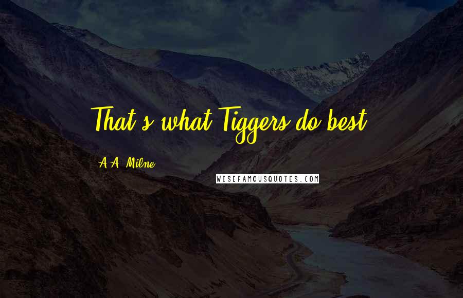 A.A. Milne Quotes: That's what Tiggers do best!