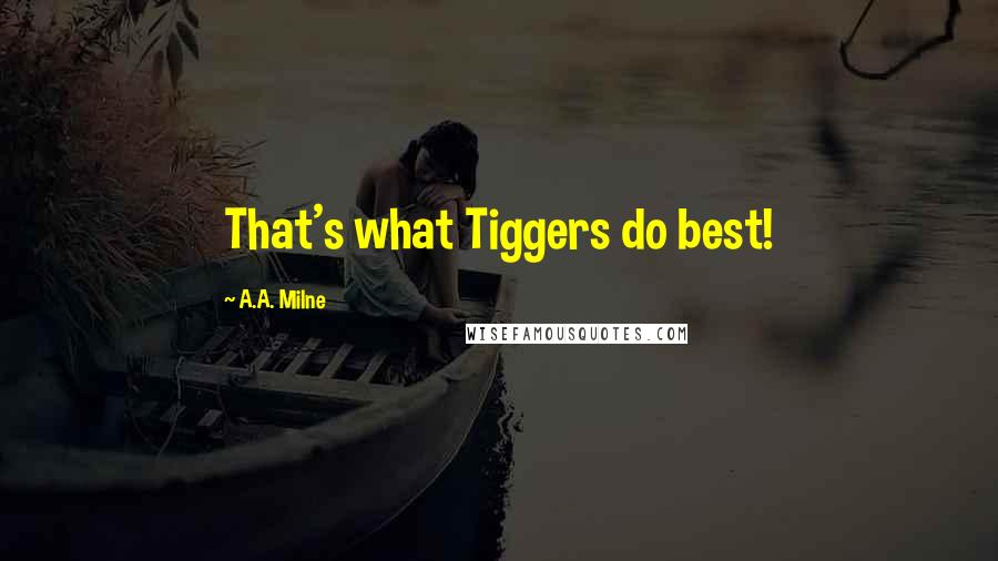 A.A. Milne Quotes: That's what Tiggers do best!