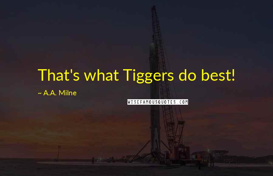 A.A. Milne Quotes: That's what Tiggers do best!