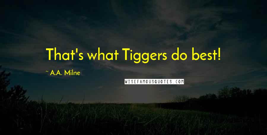 A.A. Milne Quotes: That's what Tiggers do best!