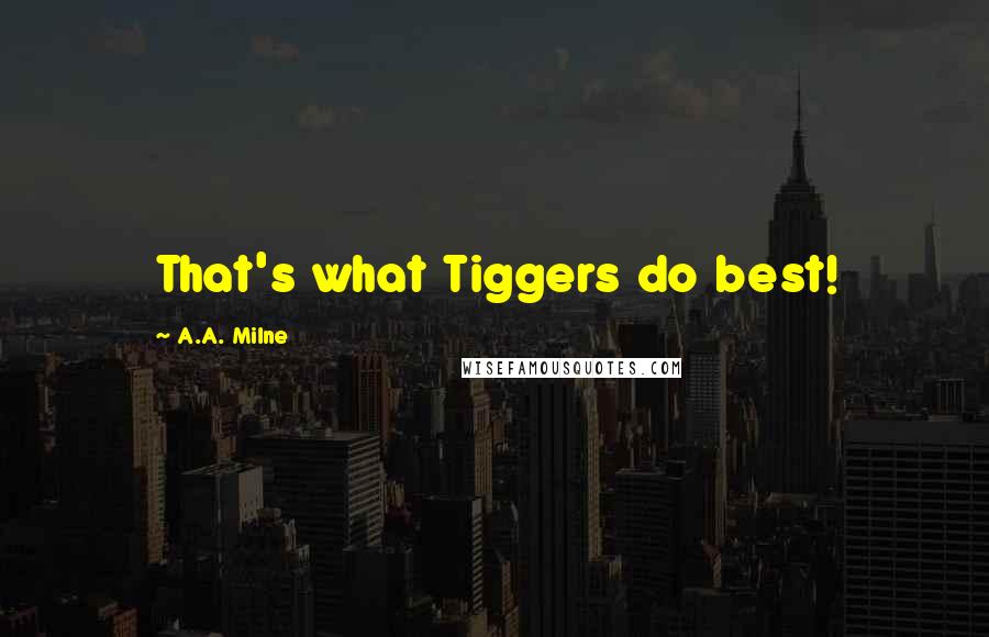 A.A. Milne Quotes: That's what Tiggers do best!